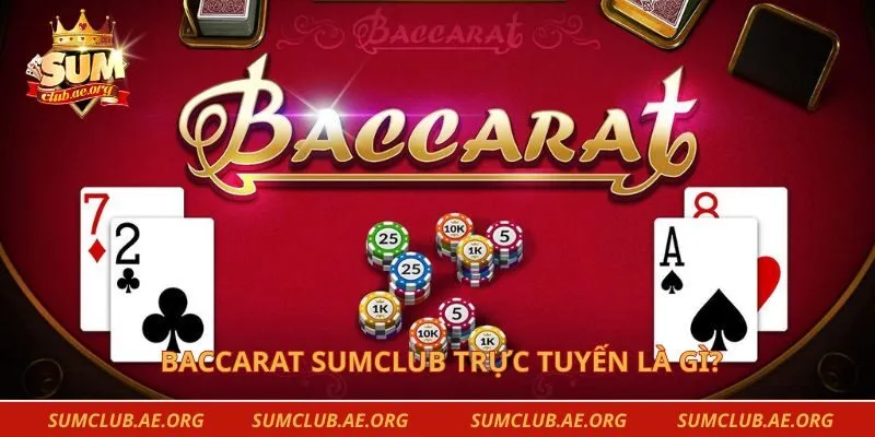 Baccarat Sumclub trực tuyến là gì?