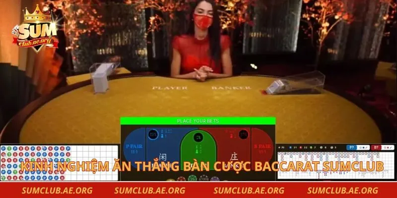Kinh nghiệm giúp bạn ăn thắng bàn cược baccarat Sumclub