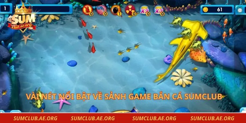 Vài nét nổi bật về sảnh game bắn cá Sumclub