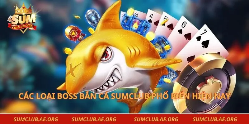 Các loại Boss bắn cá Sumclub phổ biến hiện nay