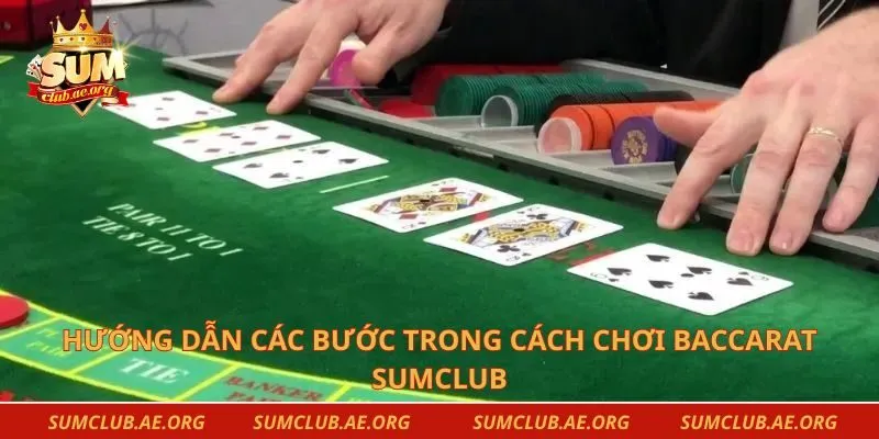 Hướng dẫn các bước trong cách chơi baccarat Sumclub
