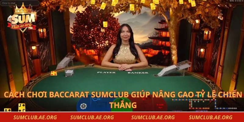 Cách chơi baccarat Sumclub giúp nâng cao tỷ lệ chiến thắng 
