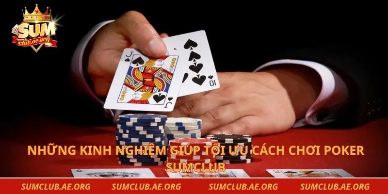 Những kinh nghiệm giúp tối ưu cách chơi poker Sumclub