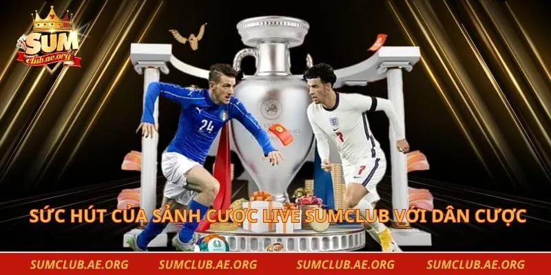 Sức hút của sảnh cược live sumclub với dân cược