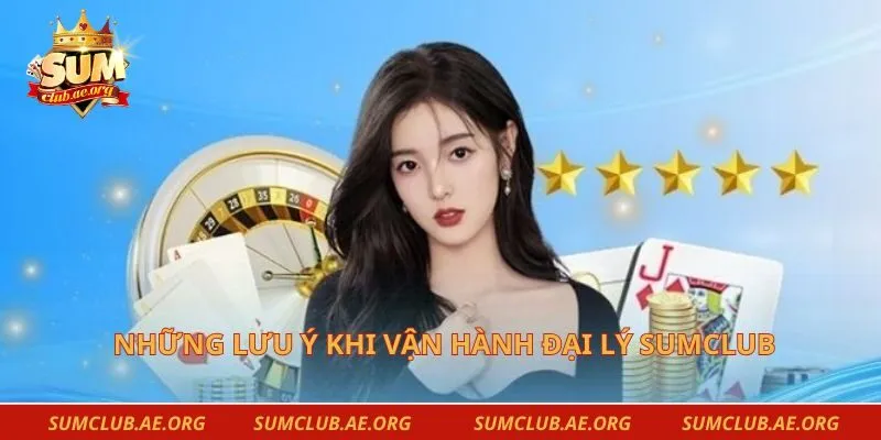 Những lưu ý khi vận hành đại lý Sumclub