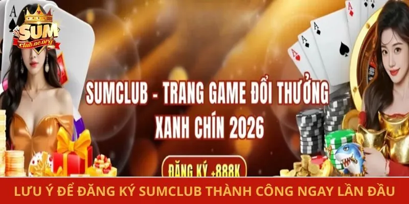 Lưu ý để đăng ký Sumclub thành công ngay lần đầu
