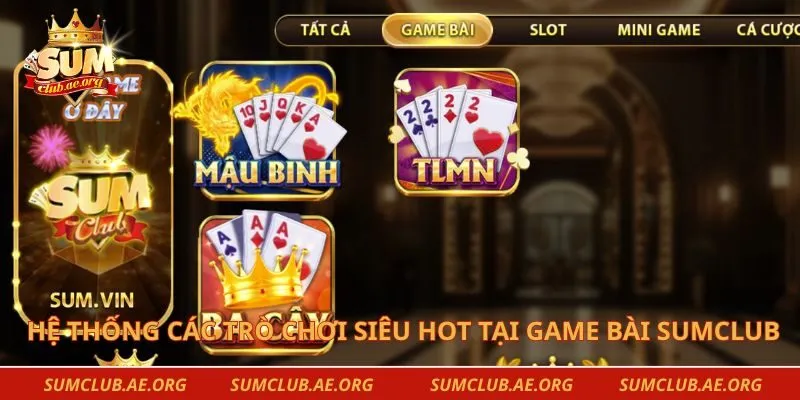 Hệ thống các trò chơi siêu hot tại game bài Sumclub