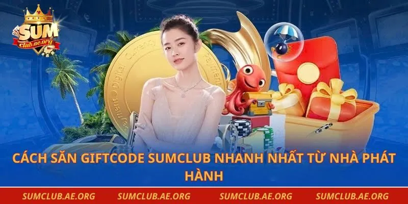 Cách săn Giftcode Sumclub nhanh nhất từ nhà phát hành