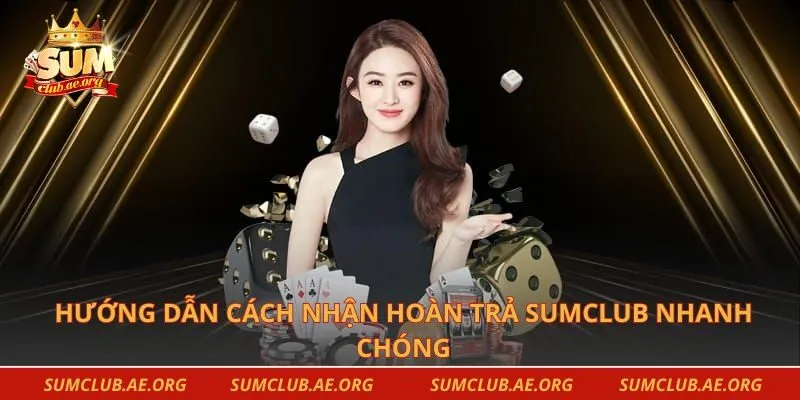 Hướng dẫn cách nhận hoàn trả Sumclub nhanh chóng