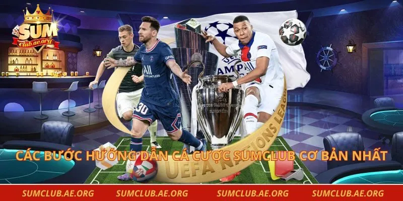 Các bước hướng dẫn cá cược Sumclub cơ bản nhất