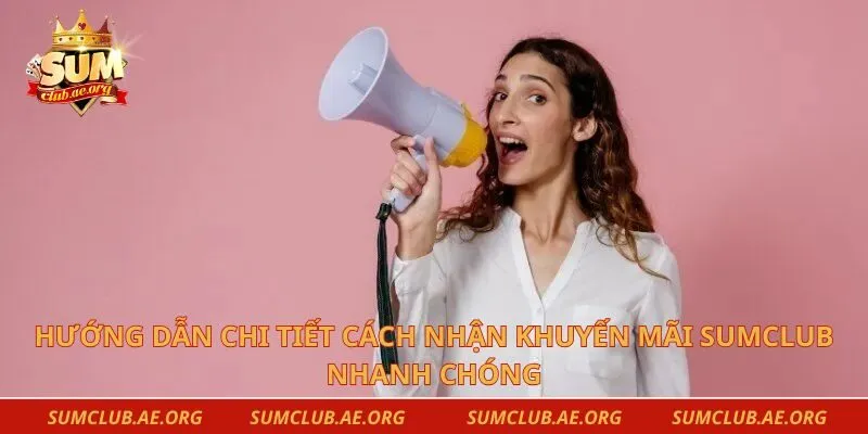 Hướng dẫn chi tiết cách nhận khuyến mãi Sumclub nhanh chóng