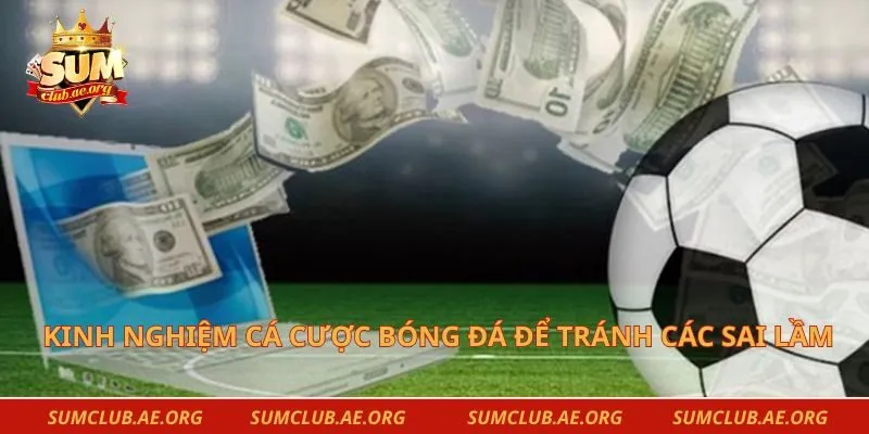 Kinh nghiệm cá cược bóng đá để tránh các sai lầm