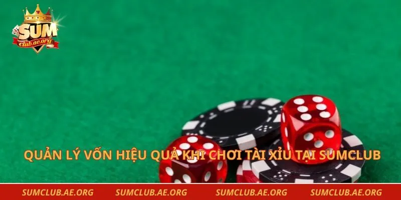 Quản lý vốn hiệu quả khi chơi tài xỉu tại Sumclub