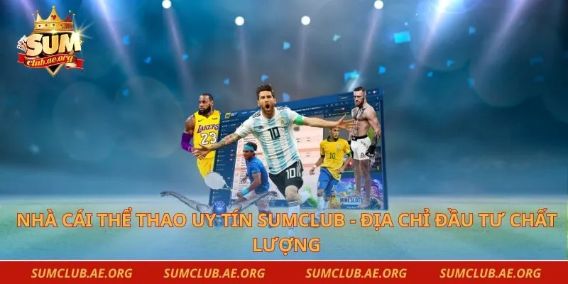 Nhà Cái Thể Thao Uy Tín Sumclub - Địa Chỉ Đầu Tư Chất Lượng