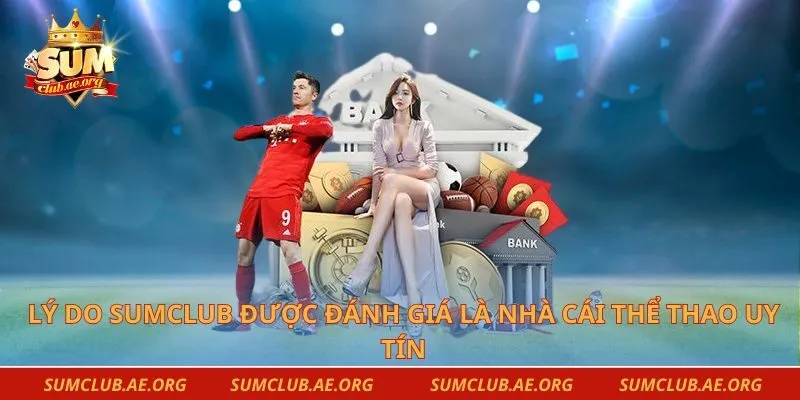 Lý do Sumclub được đánh giá là nhà cái thể thao uy tín