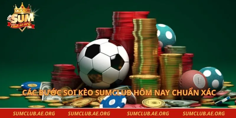 Các bước soi kèo sumclub hôm nay chuẩn xác
