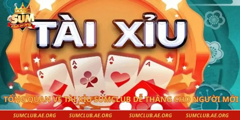 Tổng quan về trò chơi tài xỉu Sumclub dễ thắng cho người mới