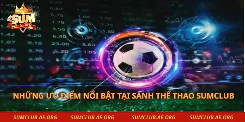 Những ưu điểm nổi bật tại sảnh thể thao Sumclub