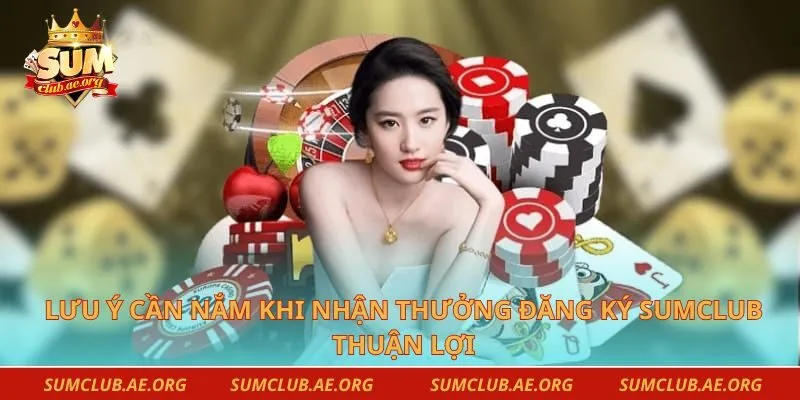 Lưu ý cần nắm khi nhận thưởng đăng ký Sumclub thuận lợi