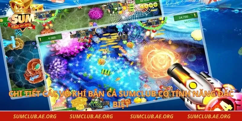 Chi tiết các vũ khí bắn cá Sumclub có tính năng đặc biệt